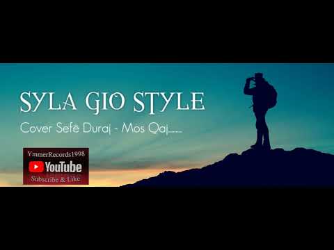 SYLA GIO STYLE - [Cover Sefë Duraj Mos Qaj]
