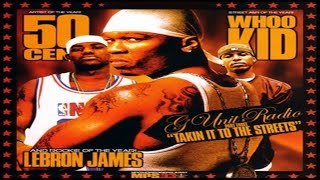 DJ Whoo Kid, 50 Cent &amp; Lebron James - G-Unit Radio Pt. 3: Takin It To The Streets (2003)