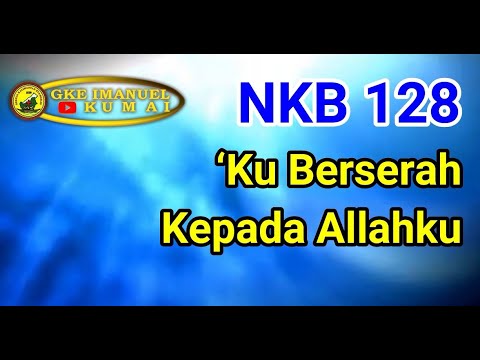 NKB 128 ‘Ku Berserah Kepada Allahku (Tessa)
