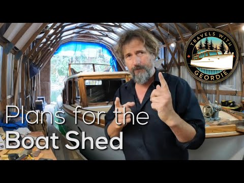 Ep 328 - Plans for the Boat Shed - Living Aboard a Wooden Boat - Travels With Geordie