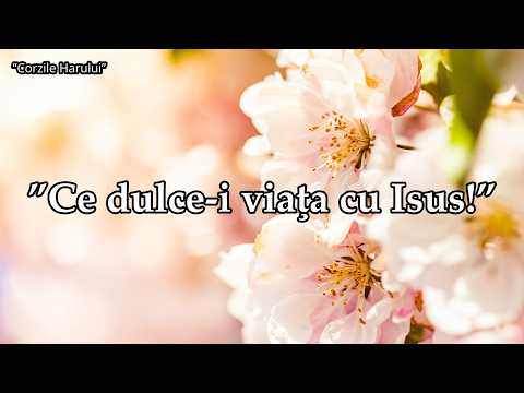 ”Ce dulce-i viaţa cu Isus!” cântare creștină 2026