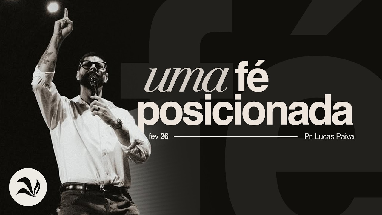 Uma Fé Posicionada | Pr. Lucas Paiva | 15 de Fevereiro l 19h