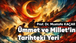 Ümmet ve Millet'in Tarihteki Yeri 〣Prof. Dr. Mustafa Kaçar