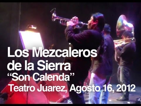 Son Calenda - Los Mezcaleros de la Sierra  ( Teatro Juarez, Guanajuato )