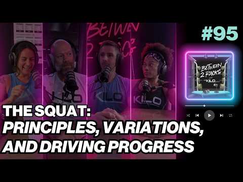 The Squat: Principles, Variations, and Driving Progress | Between 2 Racks | Episode 95
