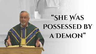 She Was Possessed by a Demon ... And Jesus Was Silent | Fr. Dan Reehil's Homily
