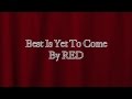 RED ~ Best Is Yet To Come ~ Lyrics