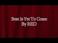 RED ~ Best Is Yet To Come ~ Lyrics 