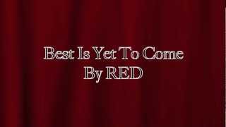 RED ~ Best Is Yet To Come ~ Lyrics