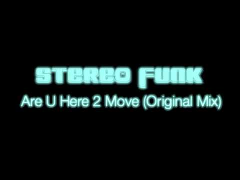 Stereo Funk - Are U Here 2 Move (Original Mix)
