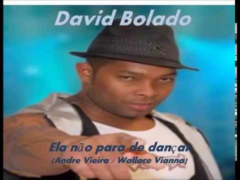 David Bolado - Ela nao para de dançar (Andre Vieira / Wallace Vianna)