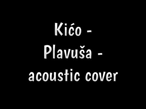 Kićo - Plavuša - acoustic cover