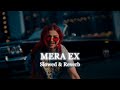 Mera EX Slowed Reverb Jasmine Sandlas Rude EP