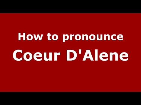 How to pronounce Coeur D'alene