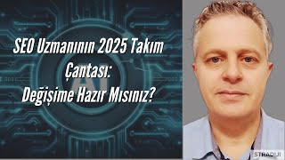 SEO Uzmanının 2025 Takım Çantası: Değişime Hazır Mısınız?  -  Dijital Pazarlama 