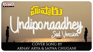 Undiporaadhey Sad Version Cover Song By Arnav Arya &amp; Sapna Chugani  || Hushaaru Songs