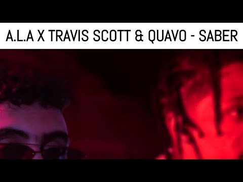 A.L.A X TRAVIS SCOTT & QUAVO - SABER 
