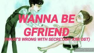 WANNA BE- GFRIEND(What&#39;s Wrong With Secretary Kim OST) Lyrics