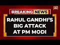 Lok Sabha Elections: Rahul Gandhi's Fiery Attack At PM Modi | Rahul Gandhi Speech | INDIA TODAY LIVE