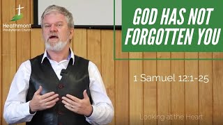 You might forget God, but God won't forget you. 1 Samuel 12