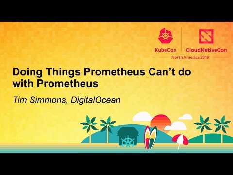 Doing Things Prometheus Can’t Do with Prometheus - Tim Simmons, DigitalOcean