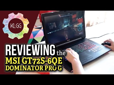 MSI GT72s-6QE (Intel Skylake) Dominator Pro G Review: Powerful and Efficient