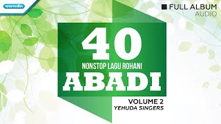 Download lagu 40 Nonstop Lagu Rohani Abadi Vol.2 - Yehuda Singers (Full Album Audio) mp3