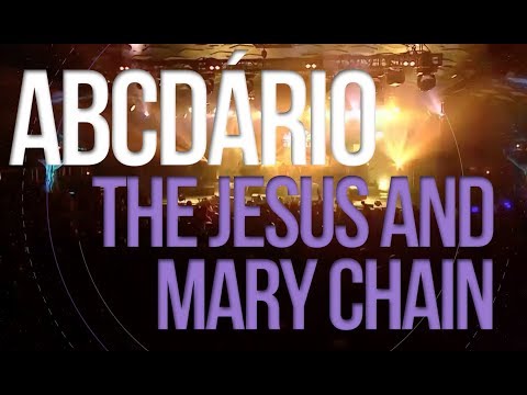 O ABCDÁRIO do The Jesus and Mary Chain