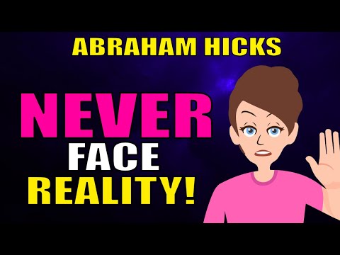 NEVER Face Reality... Unless You Want to Stay There Forever! - Abraham Hicks