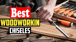 ✅Top 10 Best Woodworking Chiseles In 2026 Reviews