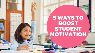 5 Ways to Boost Student Motivation