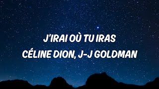 J&#39;irai où tu iras - Céline Dion &amp; Jean-Jacques Goldman (Lyrics)