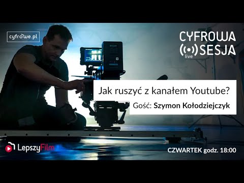 Cyfrowa Sesja vol 51 - Jak ruszyć z kanałem Youtube?