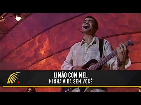 Limão Com Mel - Minha Vida Sem Você -Turnê E Tome Amor (Ao Vivo)
