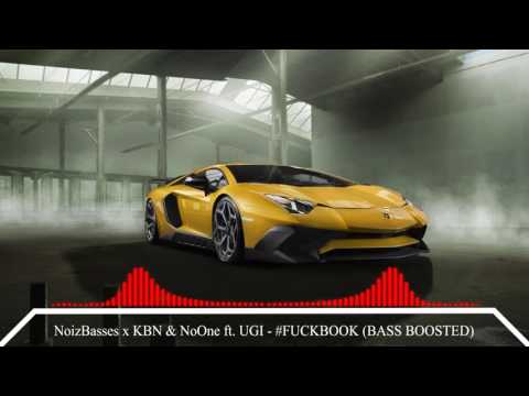NoizBasses x KBN & NoOne ft. UGI - #FUCKBOOK ★ BASS BOOSTED ★