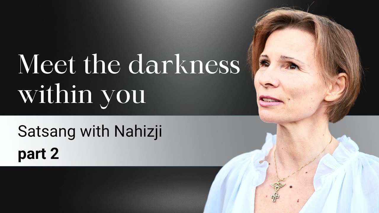 MEET THE DARKNESS WITHIN YOU | Part 2 | Satsang with Nahizji