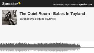The Quiet Room - Babes In Toyland (made with Spreaker)