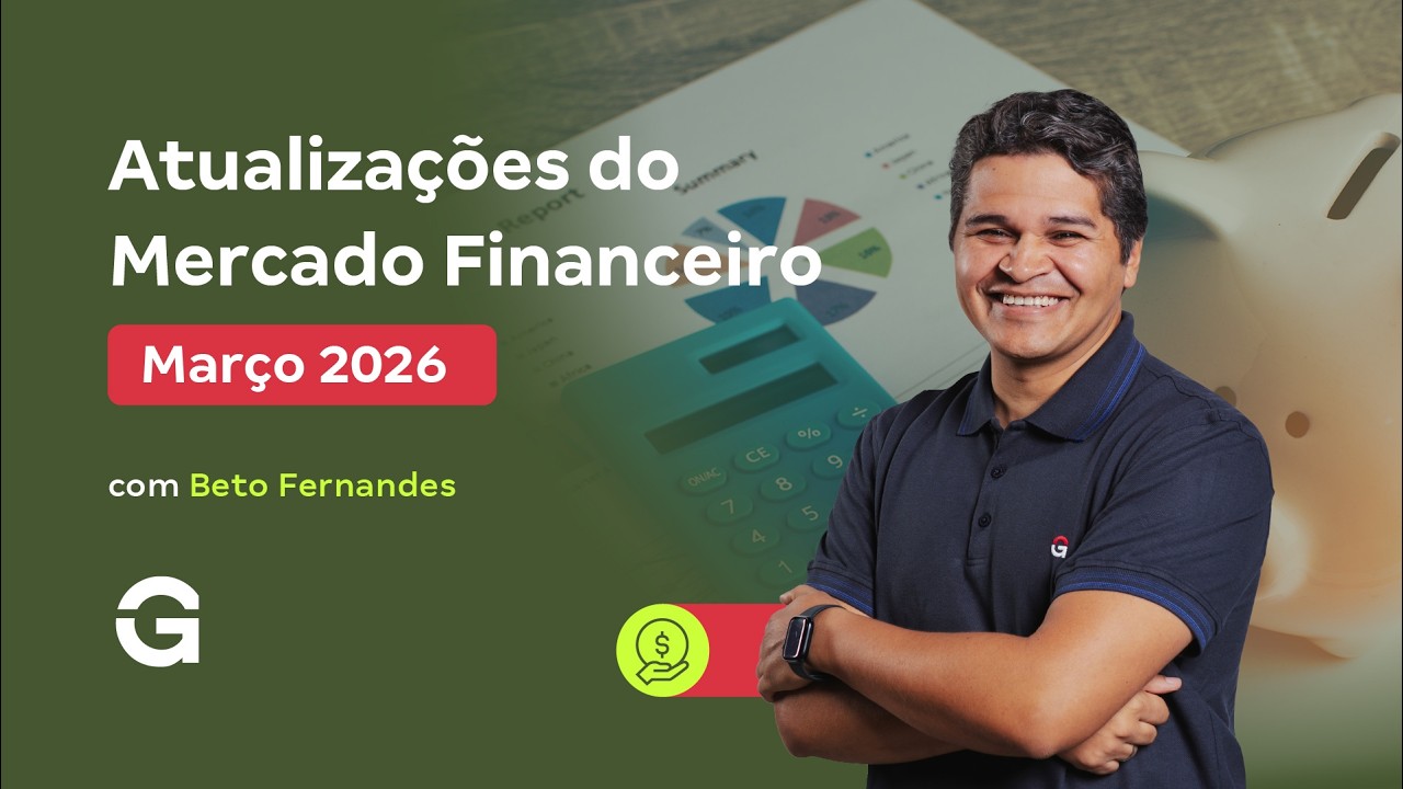 Atualizações do Mercado Financeiro | Março de 2026