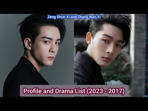 Zeng Shun Xi and Zhang Wan Yi  | Profile and Drama List (2023 - 2017) |