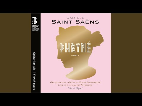 Phryné, Acte I, Scène 2: Choeur et récit. C'est Phryné