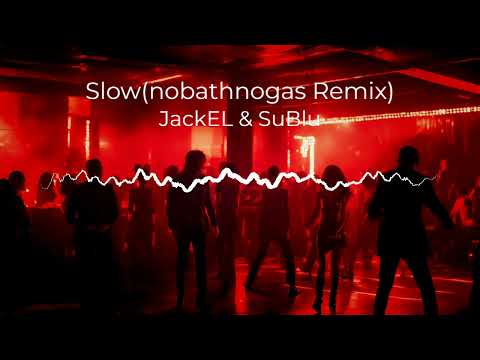 JackEL & SuBlu - Slow(nobathnogas Remix)