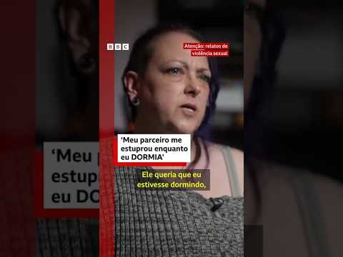 “Meu parceiro me estuprou enquanto eu dormia”