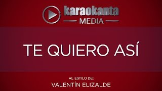 Karaokanta - Valentín Elizalde - Te quiero así