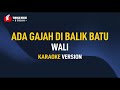 Wali - Ada Gajah Di Balik Batu (Karaoke) Remastered