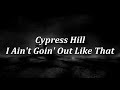 HQ Lyrics Cypress Hill I Ain T Goin Out Like That 432 Hz