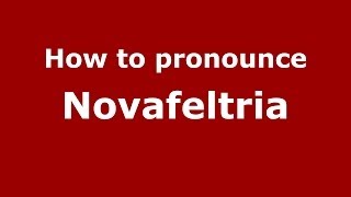 How to pronounce Novafeltria