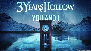 3 Years Hollow - You and I