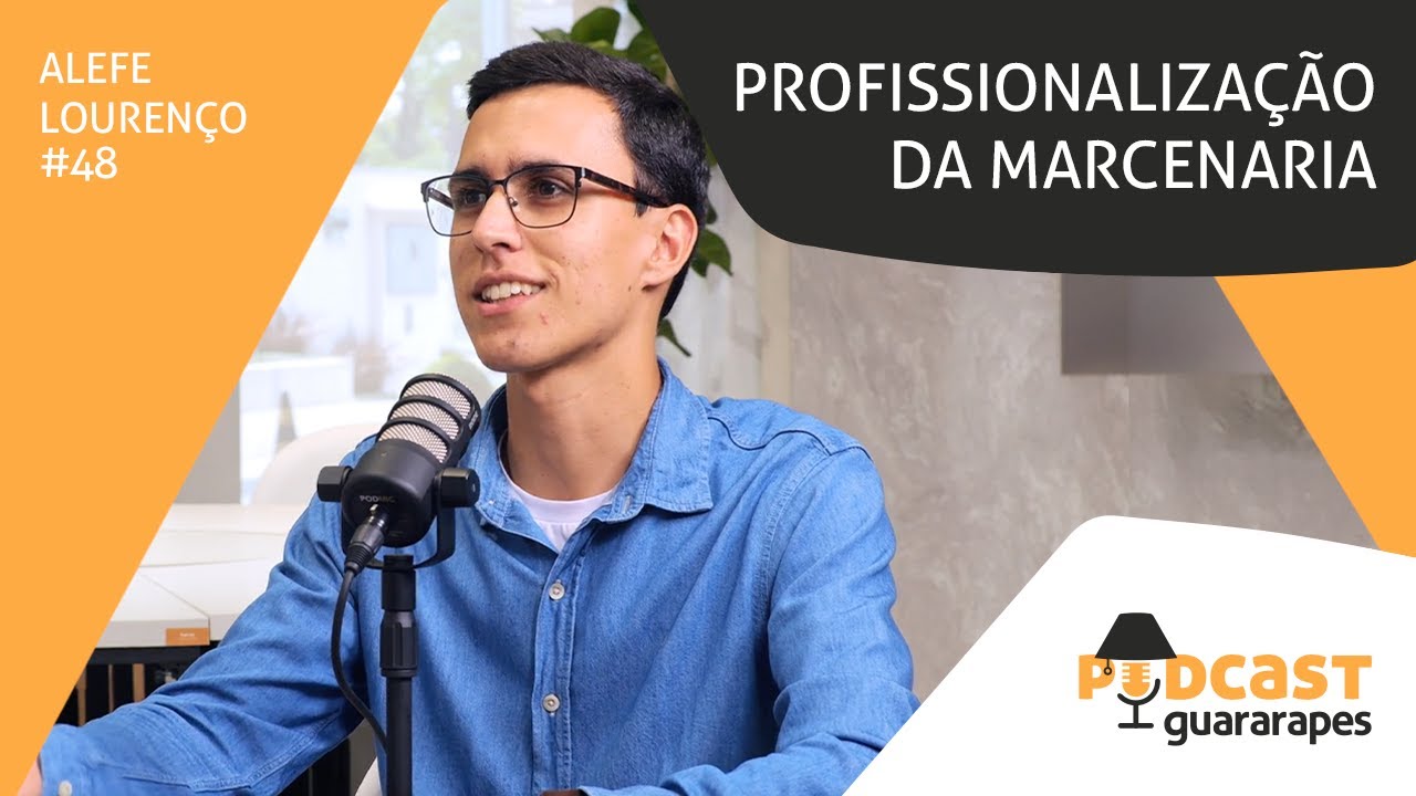 Profissionalização da marcenaria | Podcast Guararapes | Ep. 48 com Alefe Lourenço