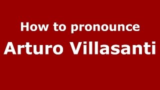 How to pronounce Arturo Villasanti