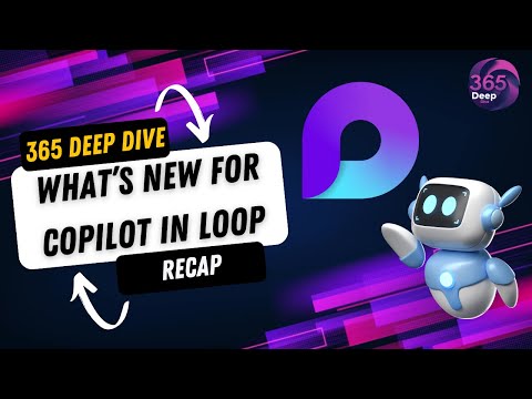 Latest Copilot Updates for Loop: 365 Deep Dive Latest Copilot Updates for Loop: 365 Deep Dive